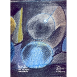 Swiss Art 1960 - 1990 The younger Generation - The Gotthard Bank Collection